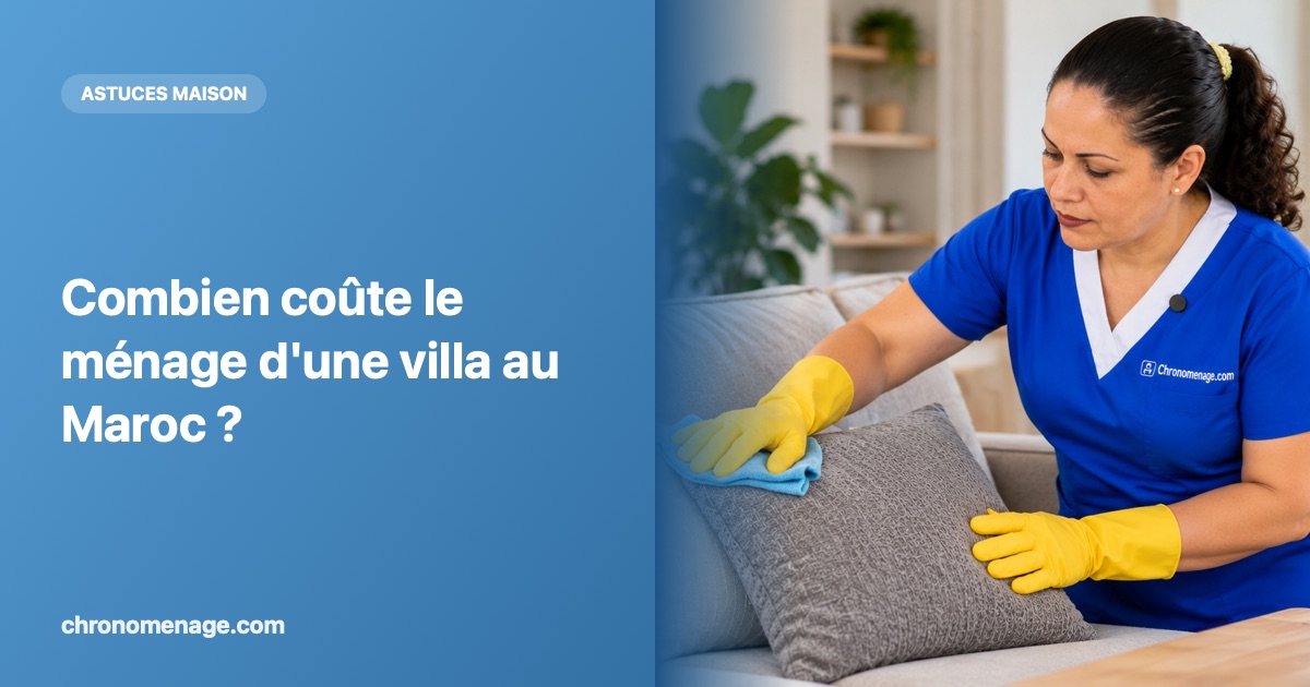 Combien co&ucirc;te le m&eacute;nage d'une villa au Maroc ?