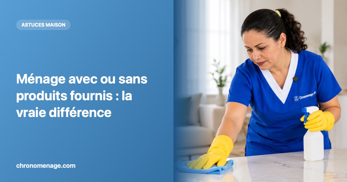 Ménage avec ou sans produits fournis : la vraie différence