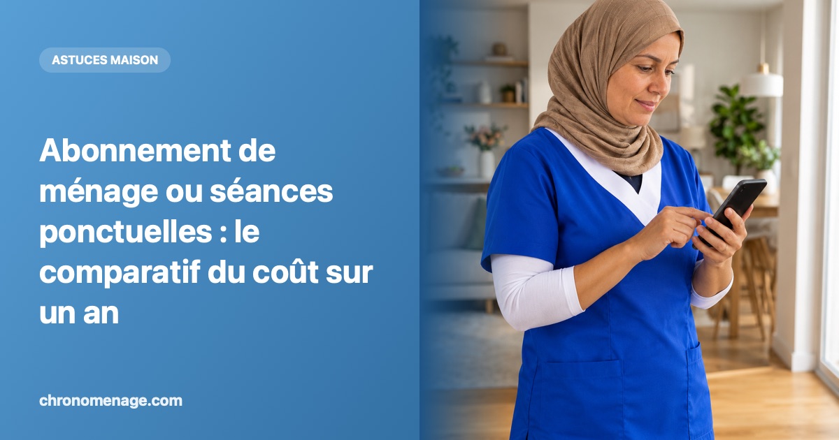 Abonnement de ménage ou séances ponctuelles : le comparatif du coût sur un an