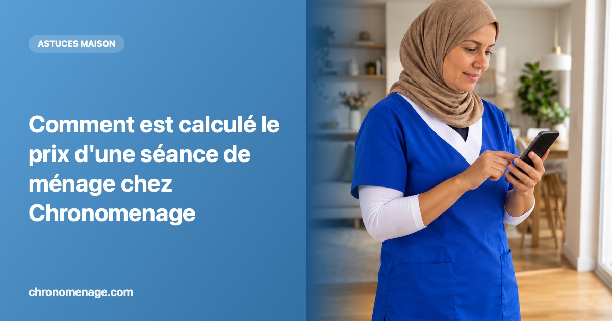 Comment est calculé le prix d'une séance de ménage chez Chronomenage